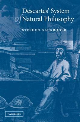 Descartes' System of Natural Philosophy by Stephen Gaukroger