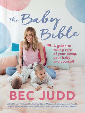 The Baby Bible: A guide to taking care of your bump, your baby and yourself by Bec Judd