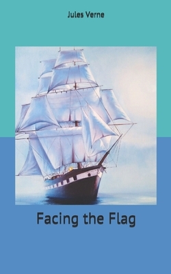 Facing the Flag by Jules Verne