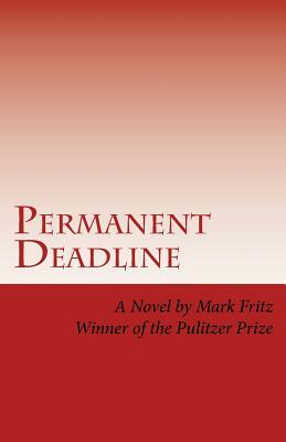 Permanent Deadline: A Novel About War, God, Country, and other Perversions by Mark Fritz