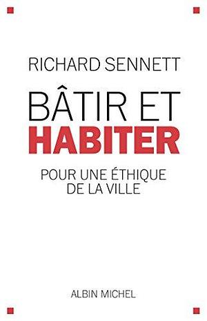 Bâtir et habiter : Pour une éthique de la ville by Astrid Von Busekist, Richard Sennett, Richard Sennett