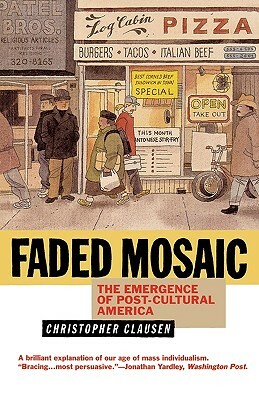 Faded Mosaic: The Emergence of Post-Cultural America by Christopher Clausen