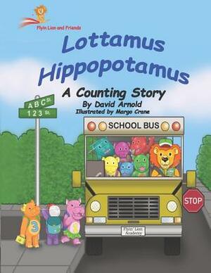 Lottamus Hippopotamus: A Counting Story by David Arnold