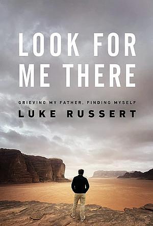Look for Me There: Grieving My Father, Finding Myself by Luke Russert