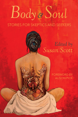 Body & Soul: Stories for Skeptics and Seekers by 