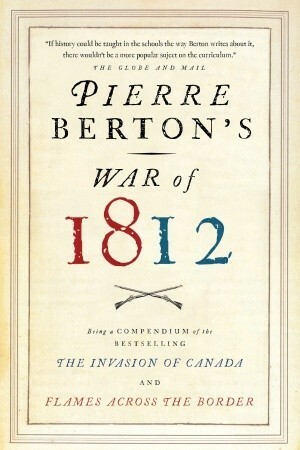 Pierre Berton's War of 1812 by Pierre Berton