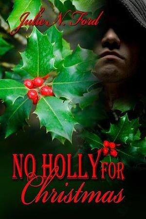No Holly For Christmas by Julie N. Ford, Julie N. Ford