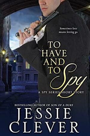 To Have and To Spy by Jessie Clever