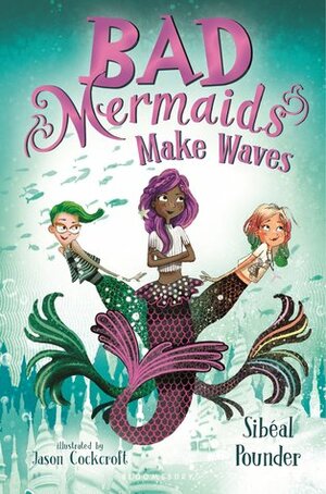 Bad Mermaids Make Waves by Sibéal Pounder