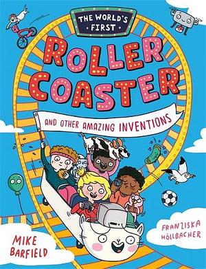 The World's First Rollercoaster and other amazing inventions  by Mike Barfield