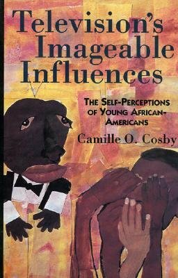 Television's Imageable Influences: The Self-Perception of Young African-Americans by Camille O. Cosby