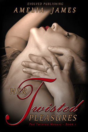 Her Twisted Pleasures by Amelia James
