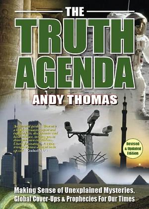 The Truth Agenda: Making Sense of Unexplained Mysteries, Global Cover-ups and 2012 Prophecies by Andy Thomas