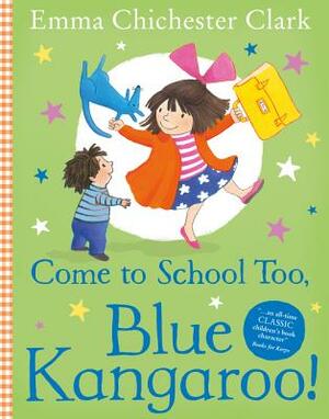 Come to School Too, Blue Kangaroo! by Emma Chichester Clark