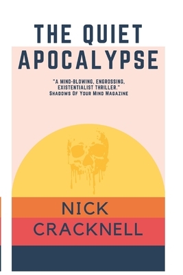 The Quiet Apocalypse by Nick Cracknell