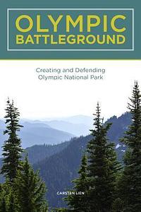 Olympic Battleground: The Power Politics of Timber Preservation by Carsten Lien