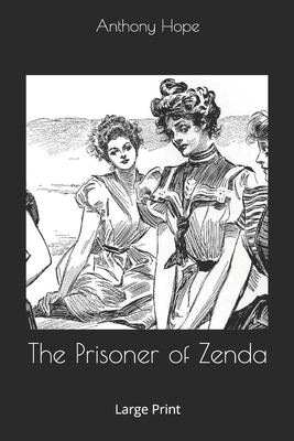 The Prisoner of Zenda: Large Print by Anthony Hope