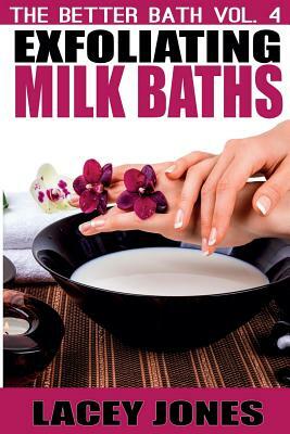 The Better Bath vol. 4: Exfoliating Milk Baths by Lacey Jones