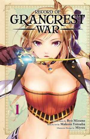 Record of Grancrest War, Vol. 1 by Makoto Yotsuba, Ryo Mizuno, Miyū