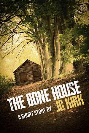 The Bone House by J.D. Kirk