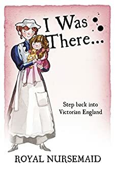 I Was There… Royal Nursemaid by Jill Atkins