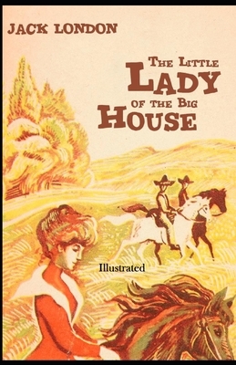 The Little Lady of the Big House Illustrated by Jack London