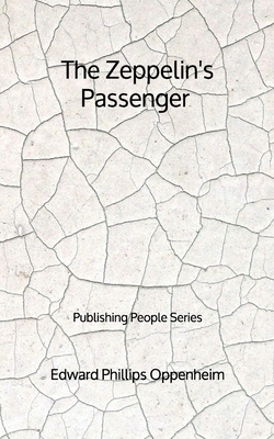 The Zeppelin's Passenger - Publishing People Series by Edward Phillips Oppenheim