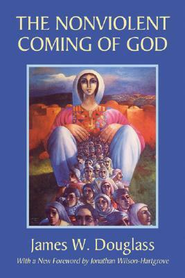 The Nonviolent Coming of God by James W. Douglass