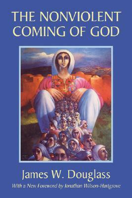 The Nonviolent Coming of God by James W. Douglass