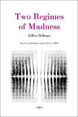 Two Regimes of Madness: Texts and Interviews 1975-95 by David Lapoujade, Gilles Deleuze, Gilles Deleuze