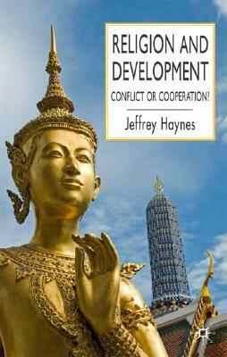 Religion and Development: Conflict or Cooperation? by J. Haynes