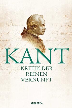 Kritik der reinen Vernunft: Vollständige Ausgabe nach der zweiten, hin und wieder verbesserten Auflage 1781 vermehrt um die Vorrede zur ersten Auflage 1781 by Immanuel Kant, Allen W. Wood, Paul Guyer