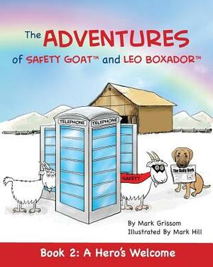 The Adventures of Safety Goat and Leo Boxador: Book 2: A Hero's Welcome by Mark Grissom