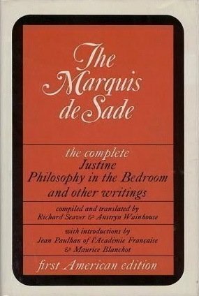The Marquis de Sade: The Complete Justine, Philosophy in the Bedroom, and other writings by Marquis de Sade, Jean Paulhan, Maurice Blanchot, Richard Seaver, Austryn Wainhouse