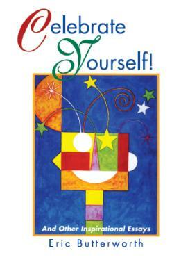 Celebrate Yourself!: And Other Inspirational Essays by Eric Butterworth