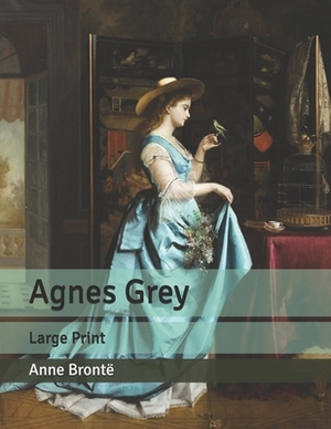 Agnes Grey: Large Print by Anne Brontë