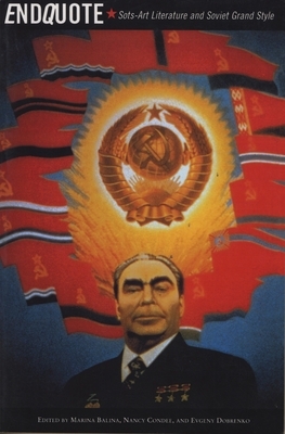 Endquote: Sots-Art Literature and Soviet Grand Style by 
