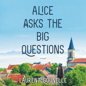 Alice Asks the Big Questions by Laurent Gounelle