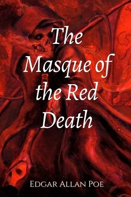The Masque of the Red Death: Illustrated by Edgar Allan Poe