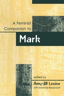 A Feminist Companion To Mark by Marianne Blickenstaff, Amy-Jill Levine