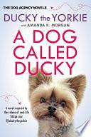 A Dog Called Ducky by Amanda K. Morgan, Ducky the Yorkie