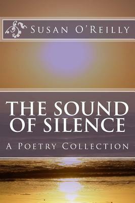 The Sound Of Silence: A Poetry Collection by Susan O'Reilly