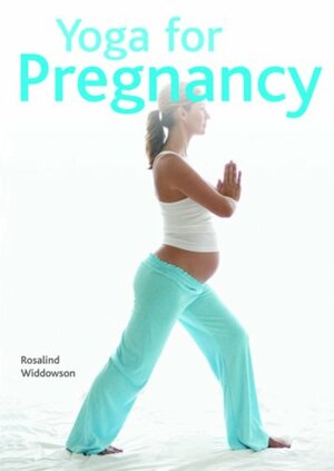 Yoga for Pregnancy by Rosalind Widdowson, Michel Odent