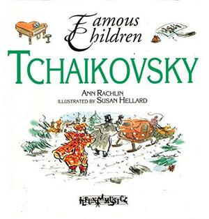 Tchaikovsky: Famous Children by Ann Rachlin, Susan Hellard