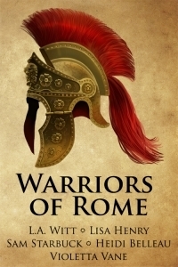 Warriors of Rome by L.A. Witt, Violette Vane, Lisa Henry, Heidi Belleau, Sam Starbuck