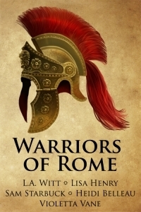 Warriors of Rome by Sam Starbuck, Heidi Belleau, Lisa Henry, Violette Vane, L.A. Witt