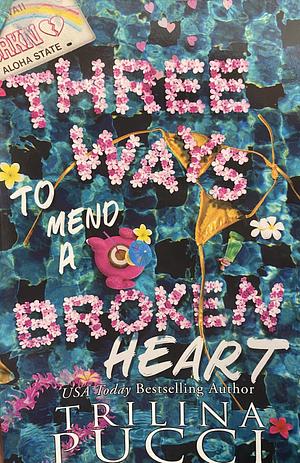 Three Ways to Mend a Broken Heart by Trilina Pucci