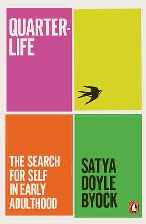 Quarterlife: The Search for Self in Early Adulthood by Satya Doyle Byock