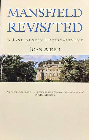 Mansfield Revisited: A Jane Austen Entertainment by Joan Aiken, Joan Aiken, Jane Austen