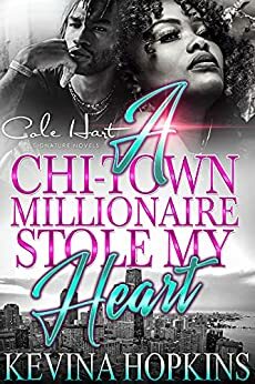 A Chi-Town Millionaire Stole My Heart: An Urban Romance by Kevina Hopkins